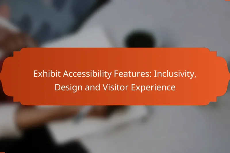 Exhibit Accessibility Features: Inclusivity, Design and Visitor Experience