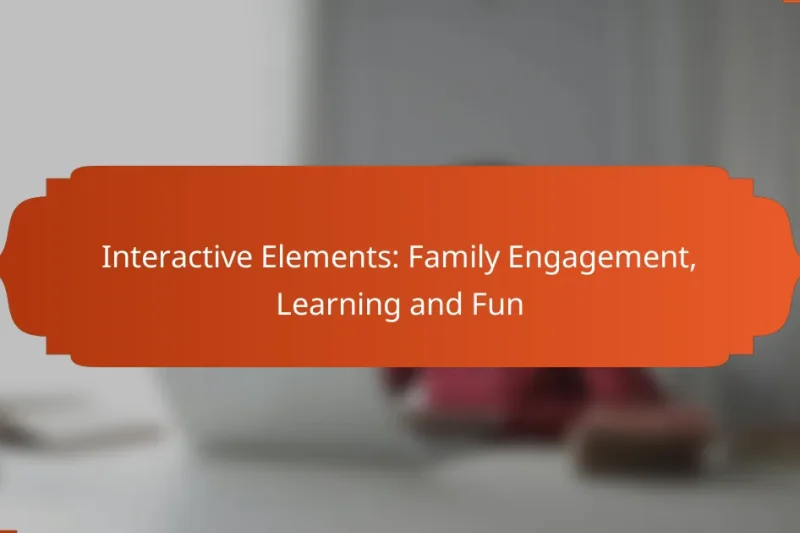 Interactive Elements: Family Engagement, Learning and Fun
