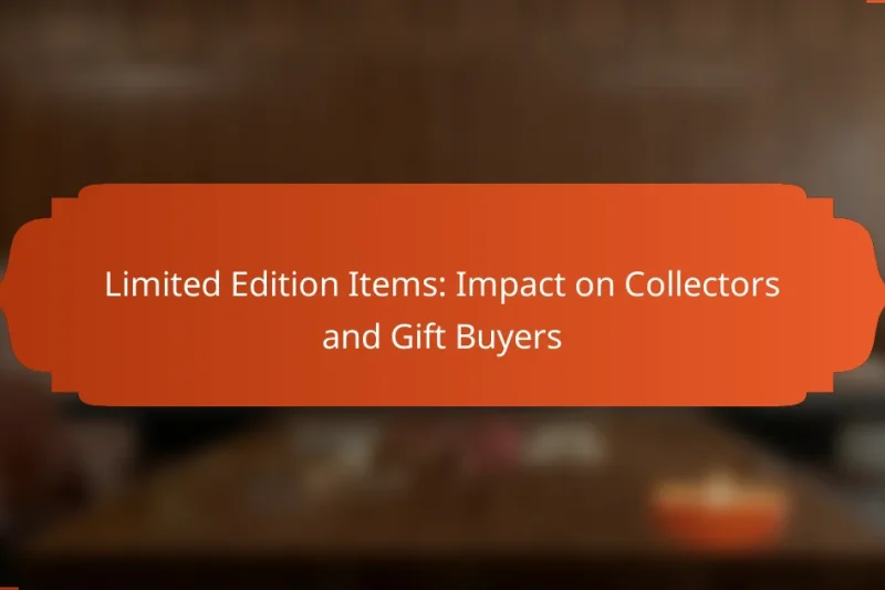 Limited Edition Items: Impact on Collectors and Gift Buyers