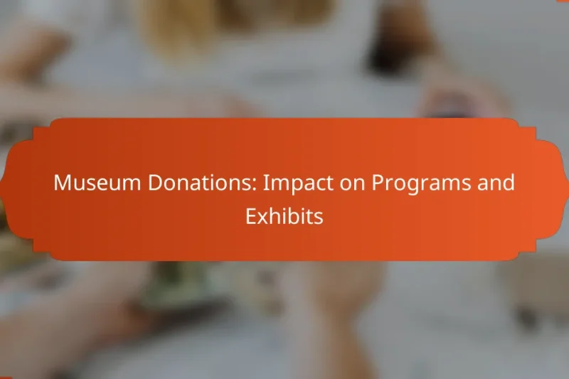 Museum Donations: Impact on Programs and Exhibits
