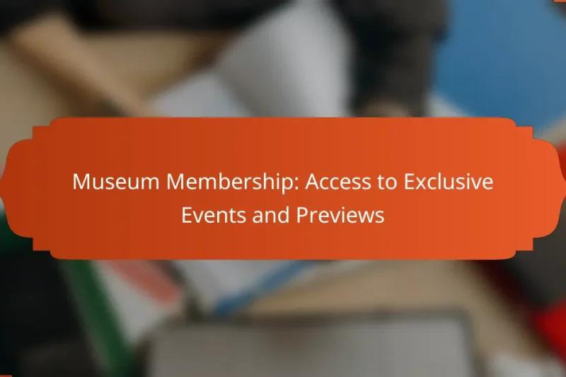 Museum Membership: Access to Exclusive Events and Previews