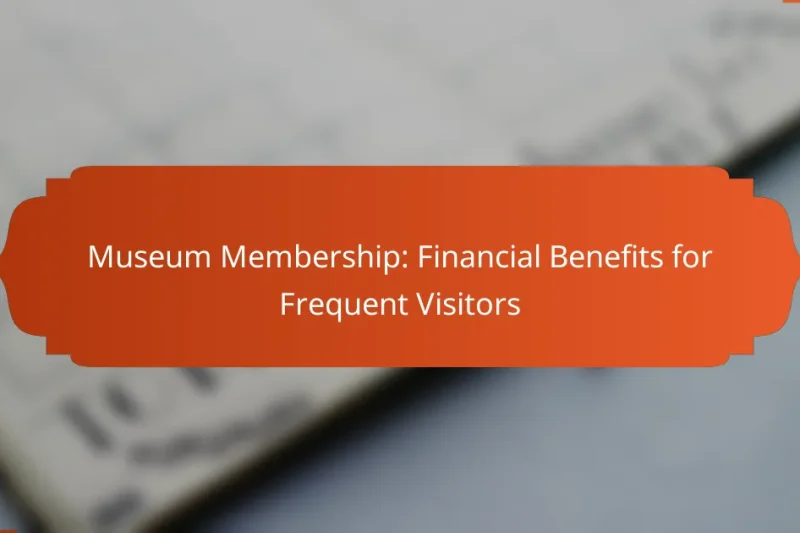 Museum Membership: Financial Benefits for Frequent Visitors