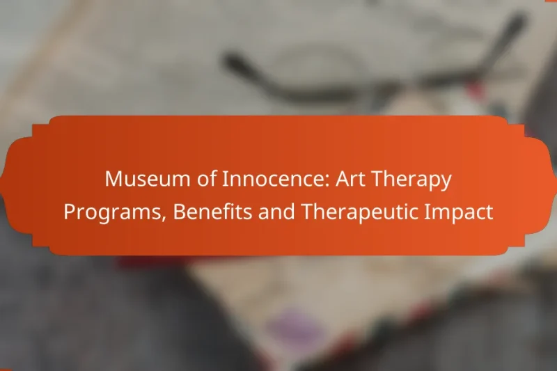 Museum of Innocence: Art Therapy Programs, Benefits and Therapeutic Impact