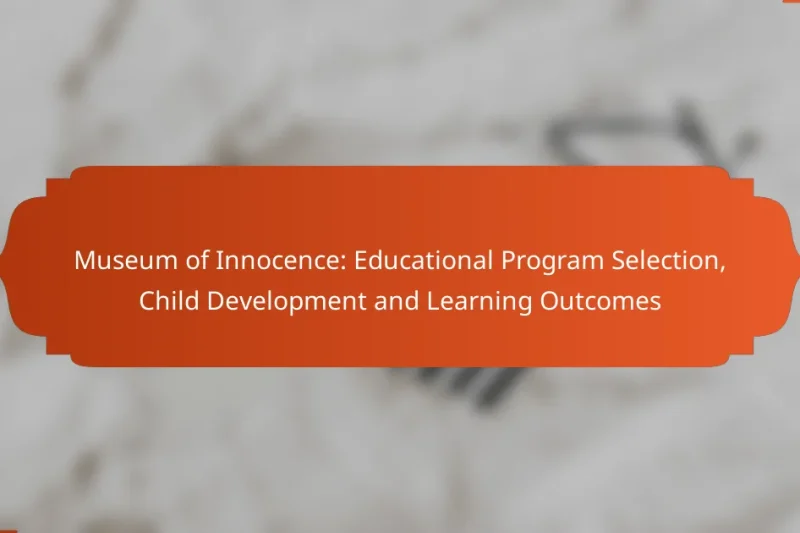 Museum of Innocence: Educational Program Selection, Child Development and Learning Outcomes