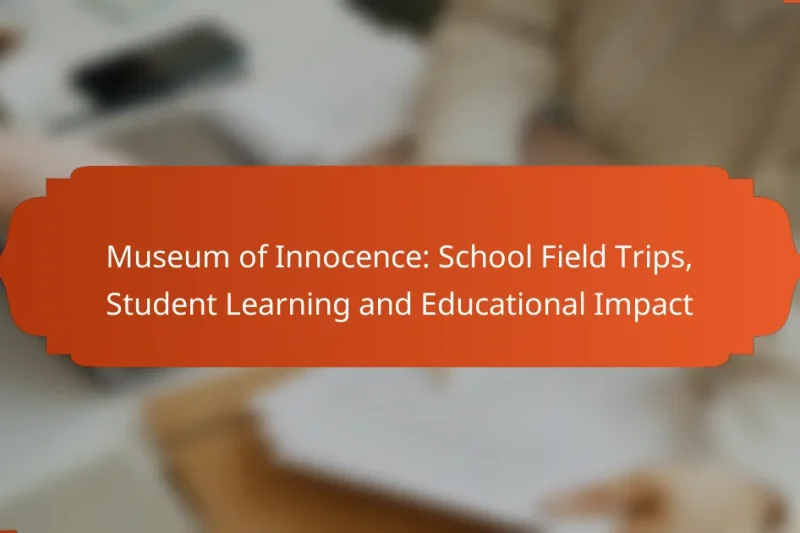 Museum of Innocence: School Field Trips, Student Learning and Educational Impact
