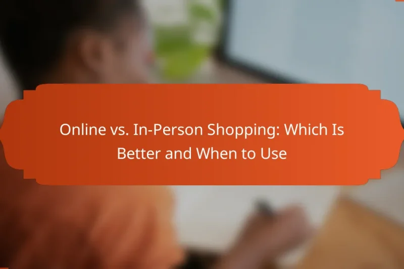Online vs. In-Person Shopping: Which Is Better and When to Use