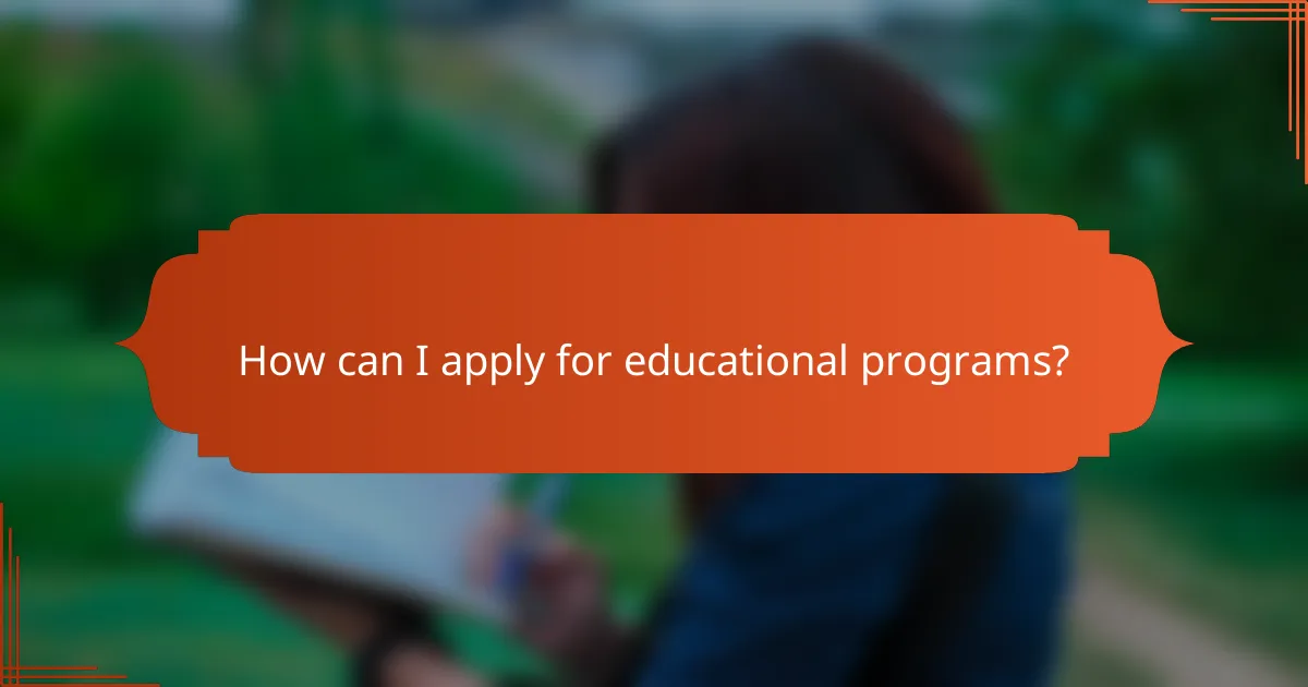 How can I apply for educational programs?