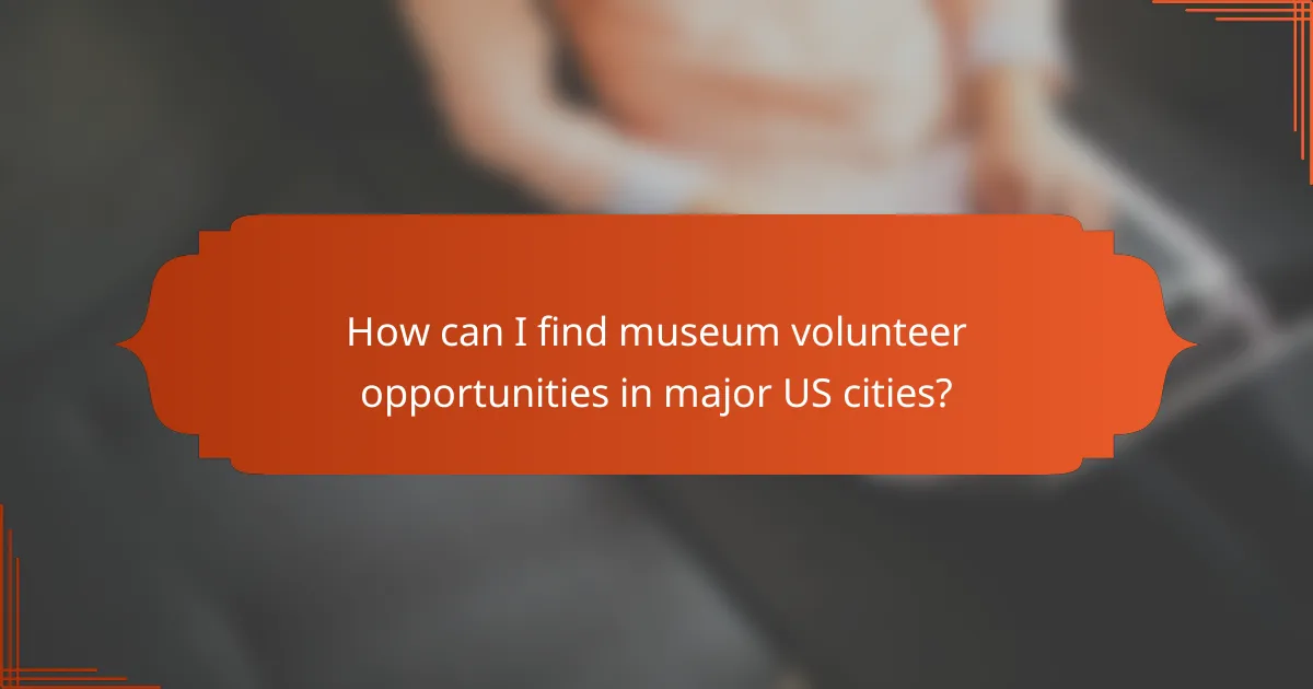 How can I find museum volunteer opportunities in major US cities?