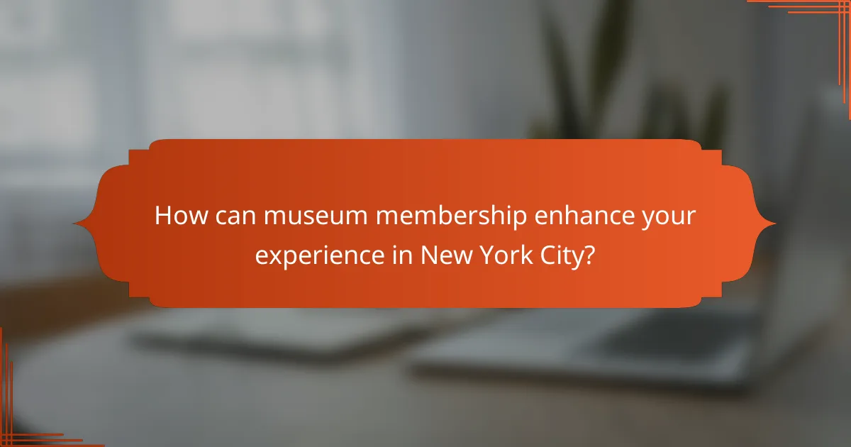 How can museum membership enhance your experience in New York City?