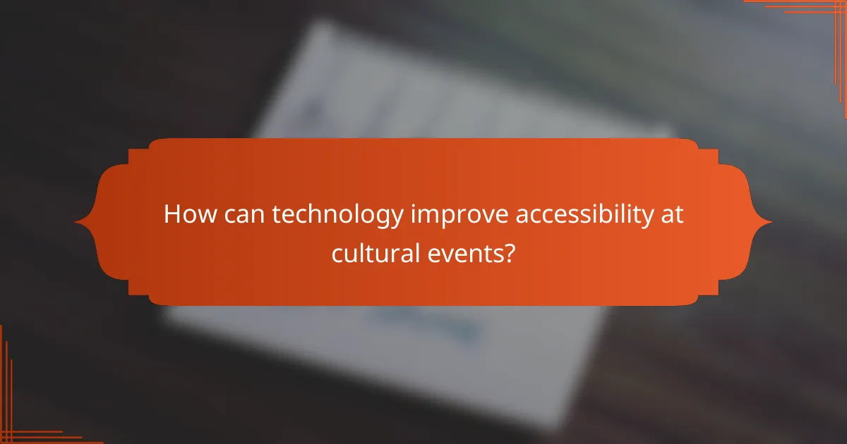 How can technology improve accessibility at cultural events?