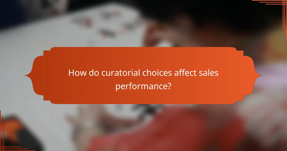 How do curatorial choices affect sales performance?