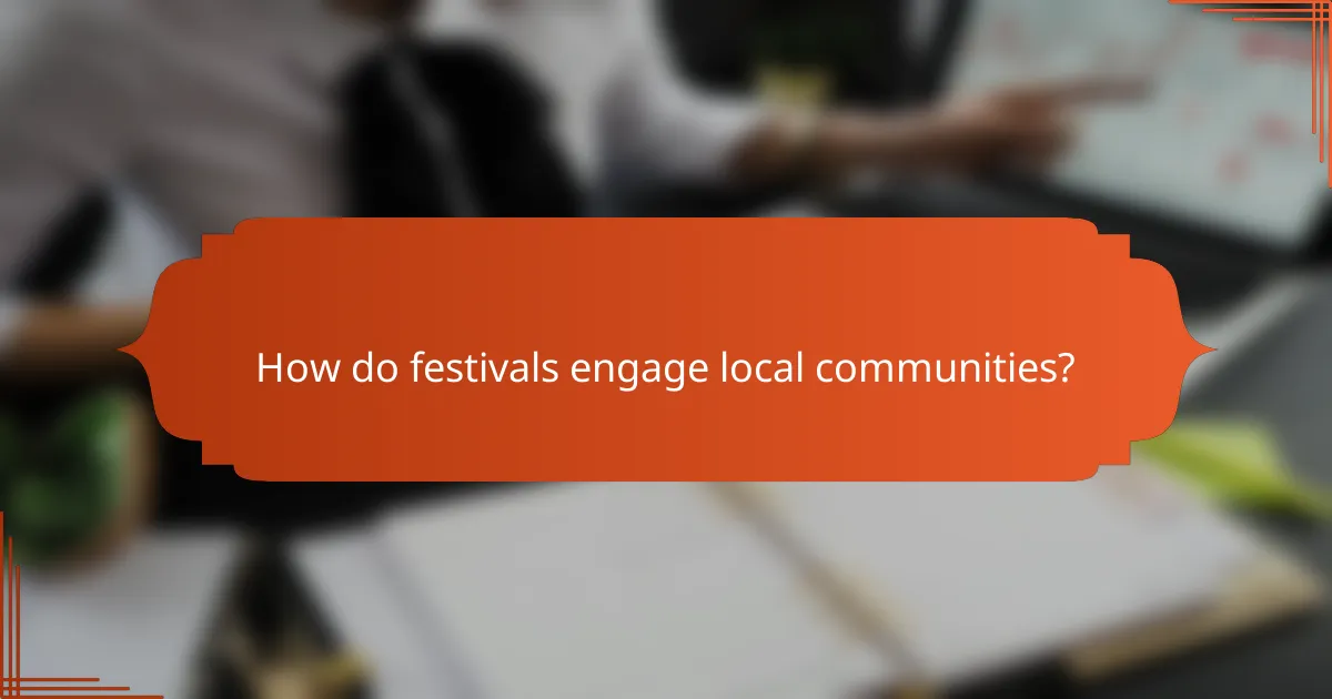 How do festivals engage local communities?