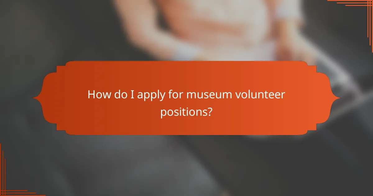 How do I apply for museum volunteer positions?
