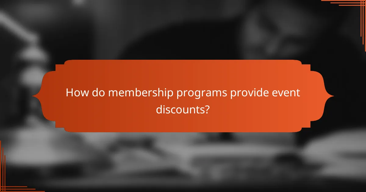 How do membership programs provide event discounts?