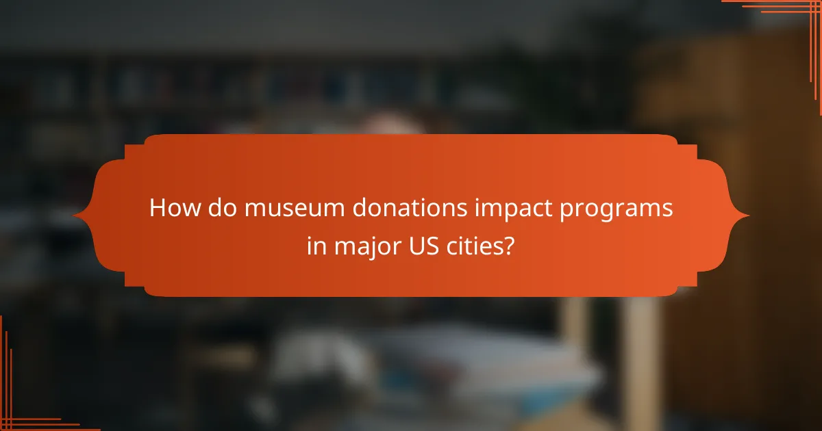 How do museum donations impact programs in major US cities?
