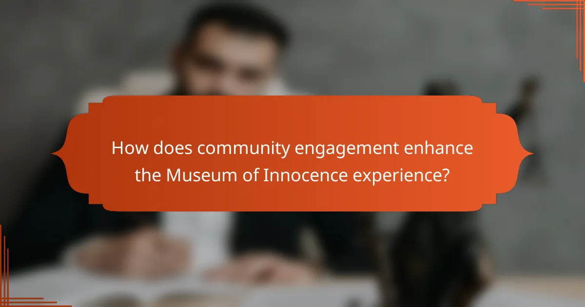 How does community engagement enhance the Museum of Innocence experience?