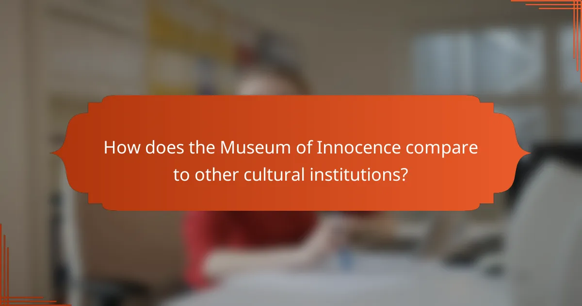 How does the Museum of Innocence compare to other cultural institutions?