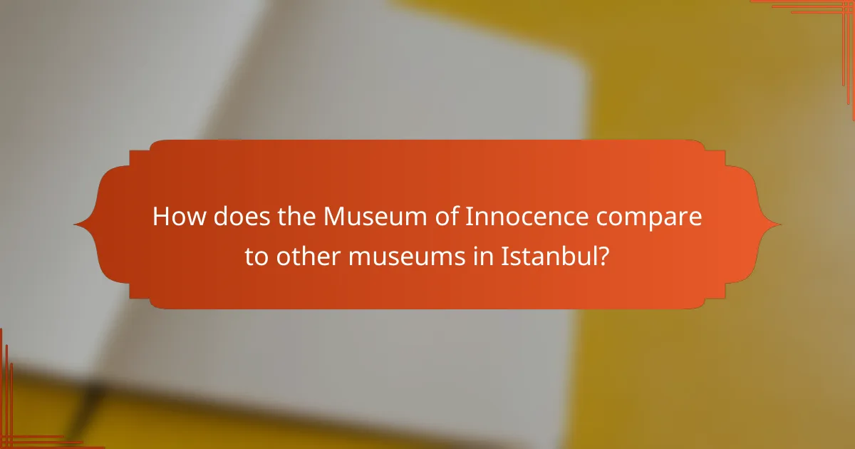 How does the Museum of Innocence compare to other museums in Istanbul?