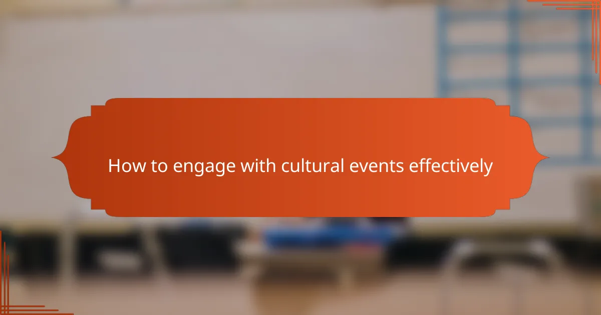 How to engage with cultural events effectively