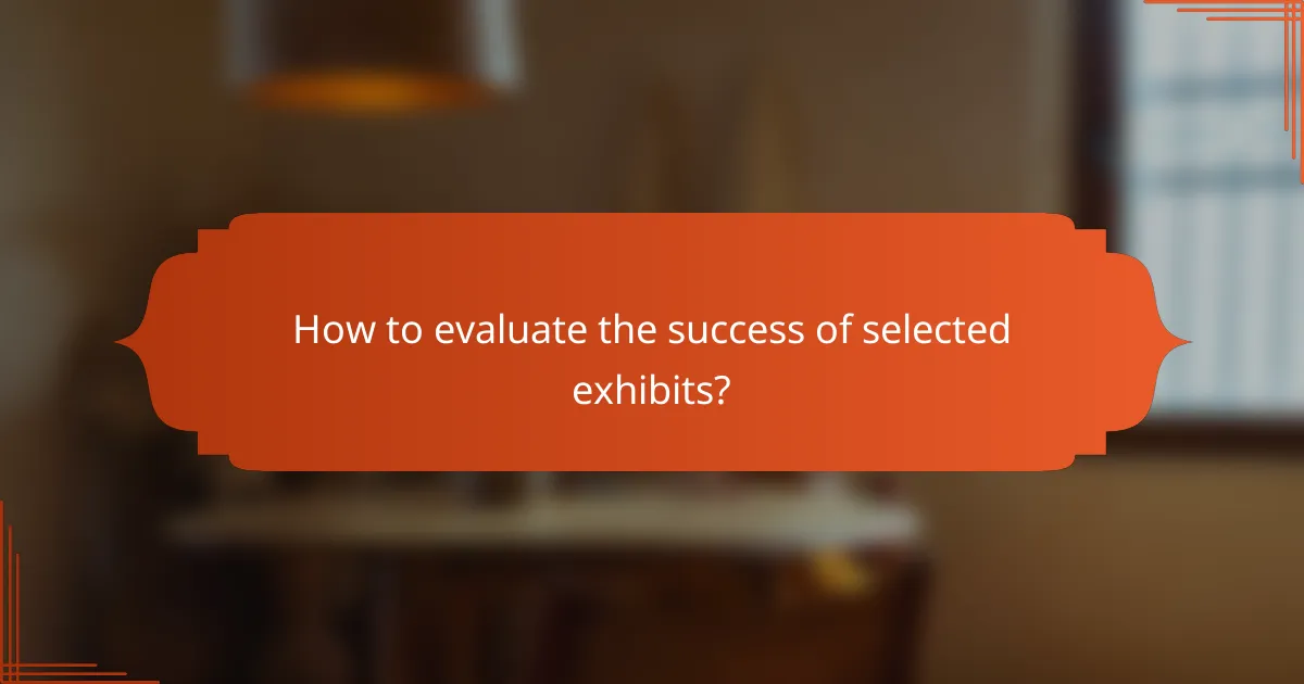How to evaluate the success of selected exhibits?