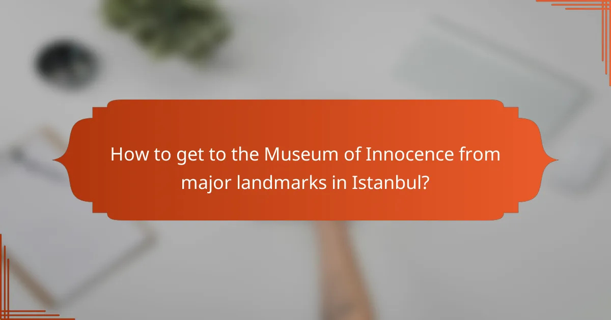 How to get to the Museum of Innocence from major landmarks in Istanbul?