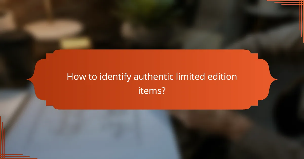 How to identify authentic limited edition items?