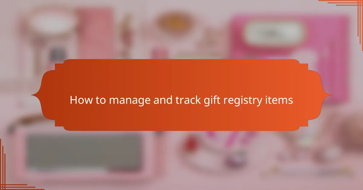 How to manage and track gift registry items