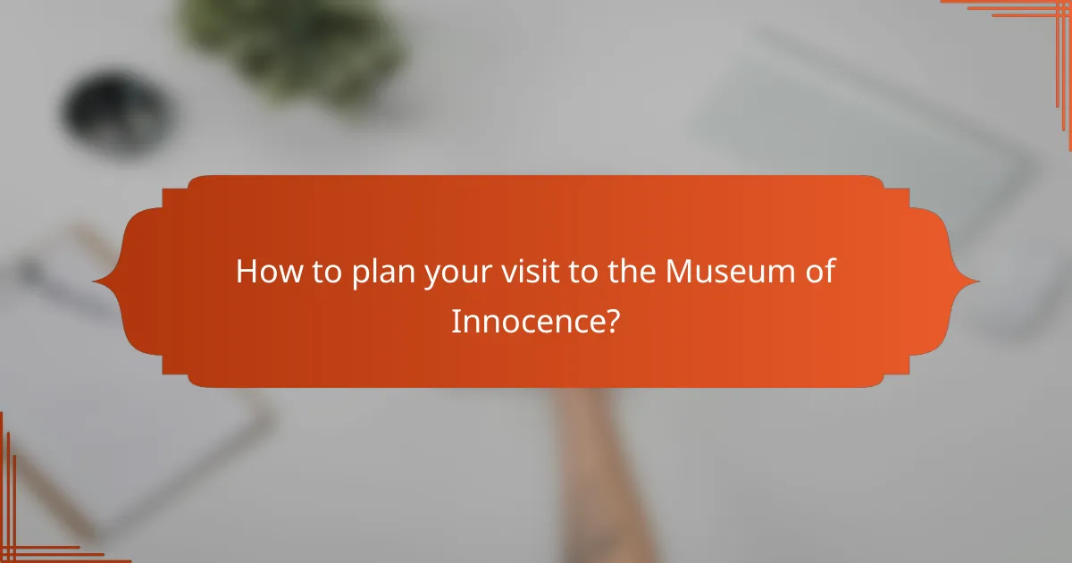 How to plan your visit to the Museum of Innocence?
