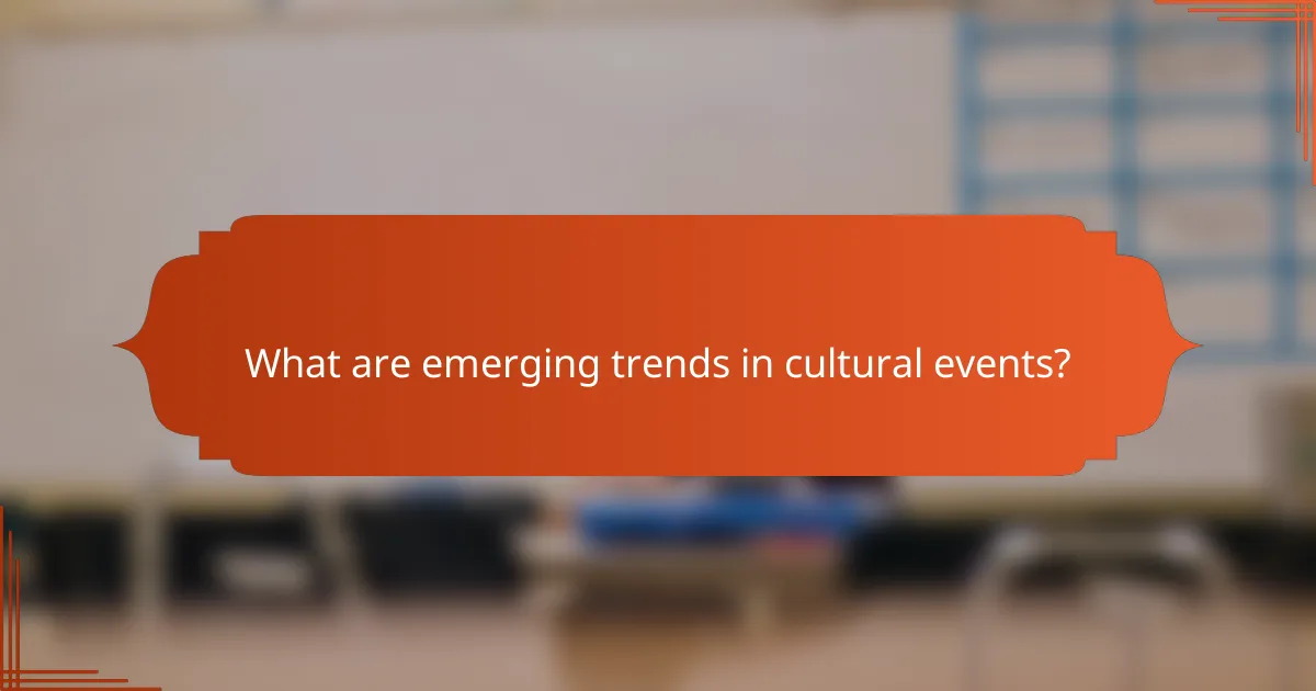 What are emerging trends in cultural events?