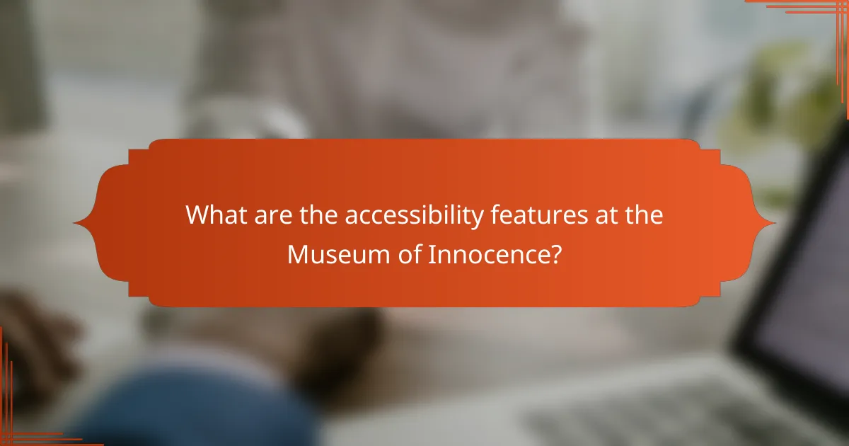 What are the accessibility features at the Museum of Innocence?
