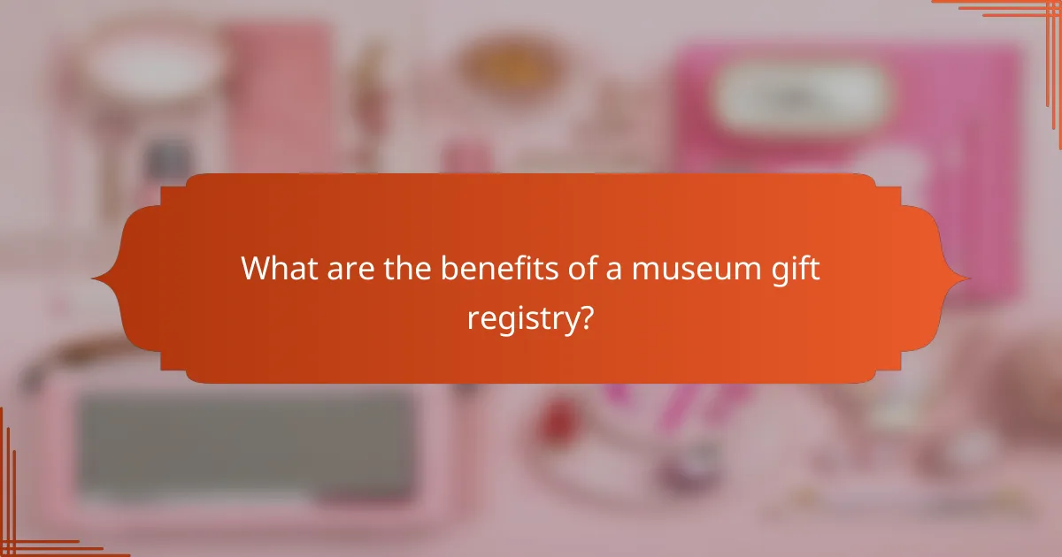 What are the benefits of a museum gift registry?