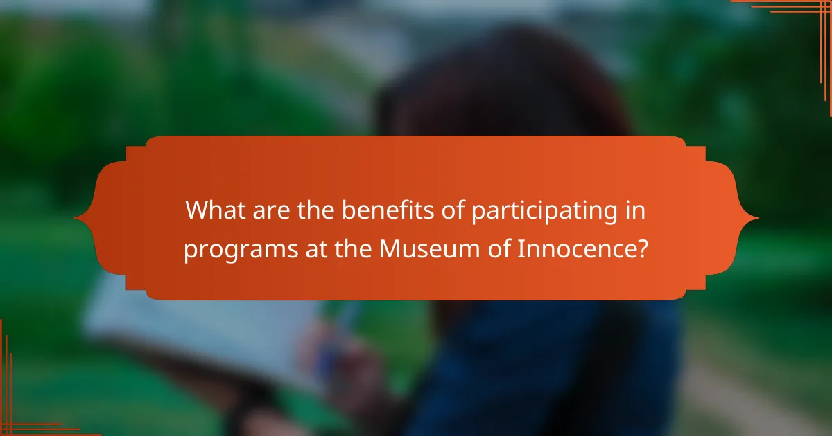 What are the benefits of participating in programs at the Museum of Innocence?