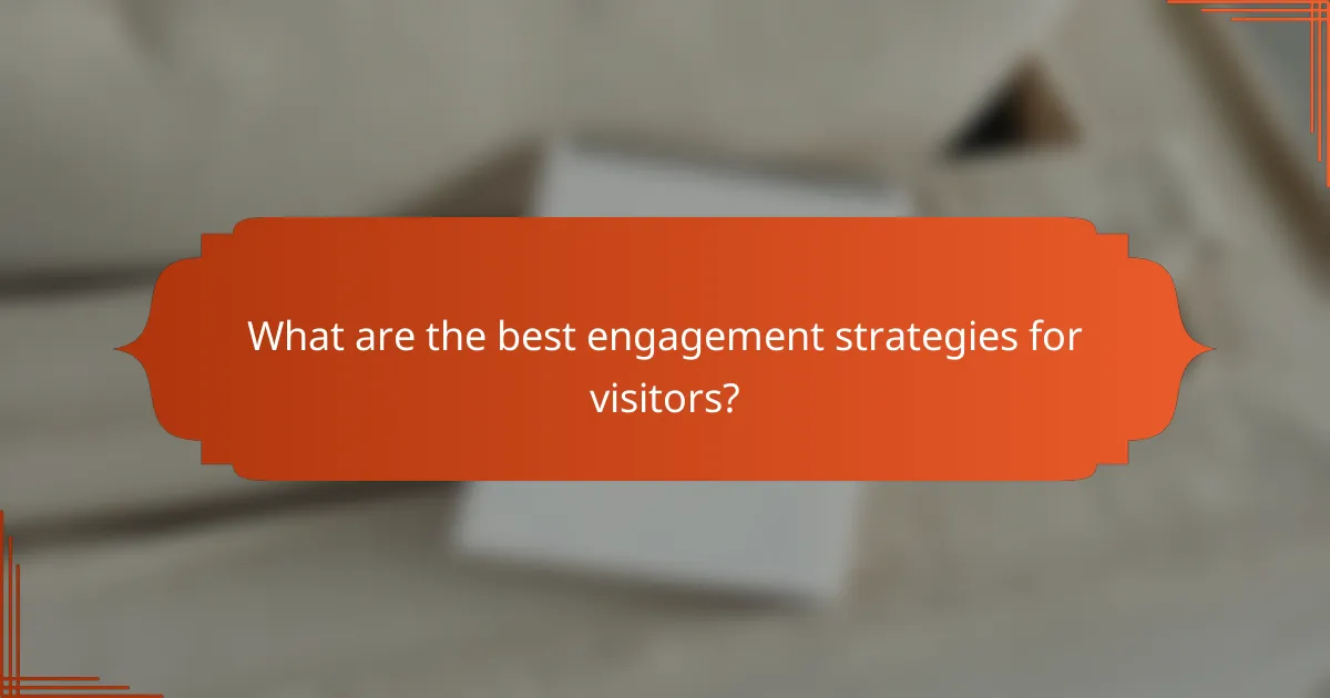 What are the best engagement strategies for visitors?