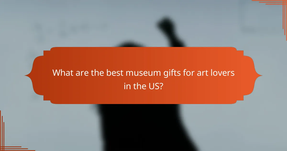 What are the best museum gifts for art lovers in the US?