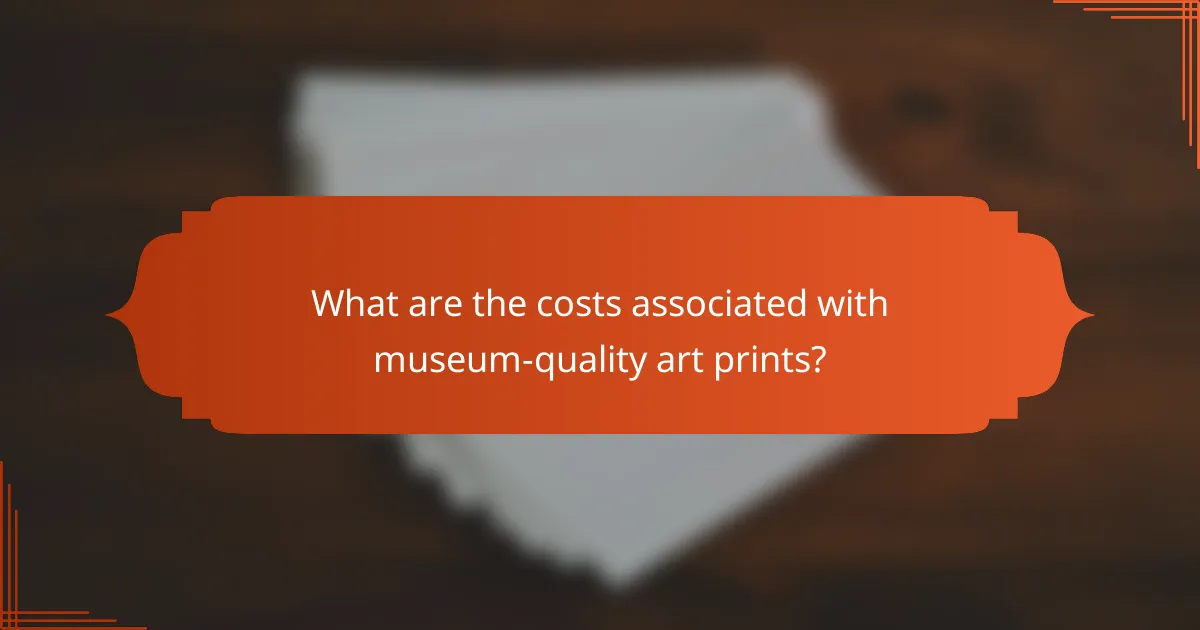 What are the costs associated with museum-quality art prints?