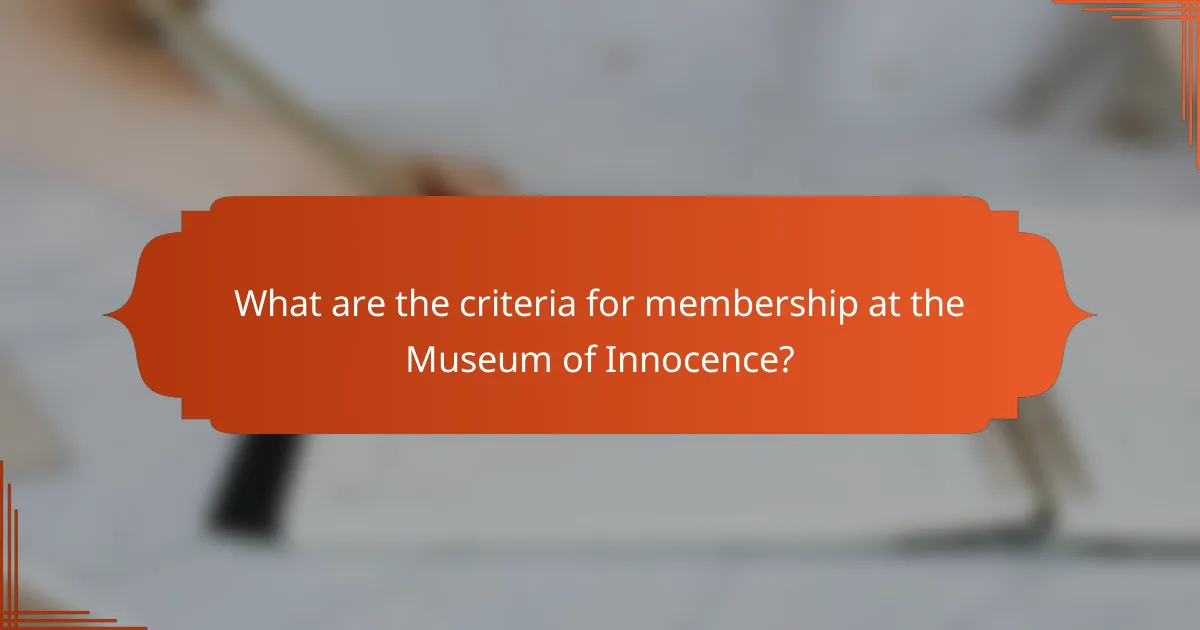 What are the criteria for membership at the Museum of Innocence?