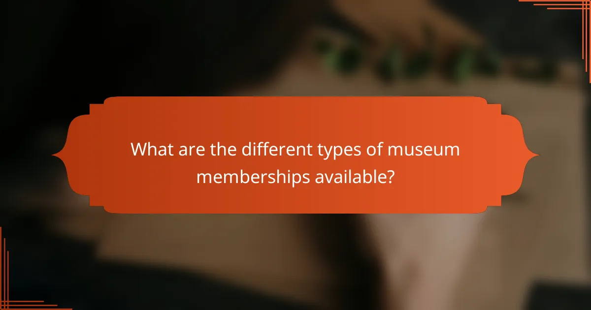 What are the different types of museum memberships available?
