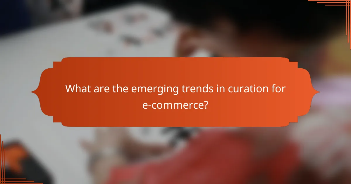 What are the emerging trends in curation for e-commerce?