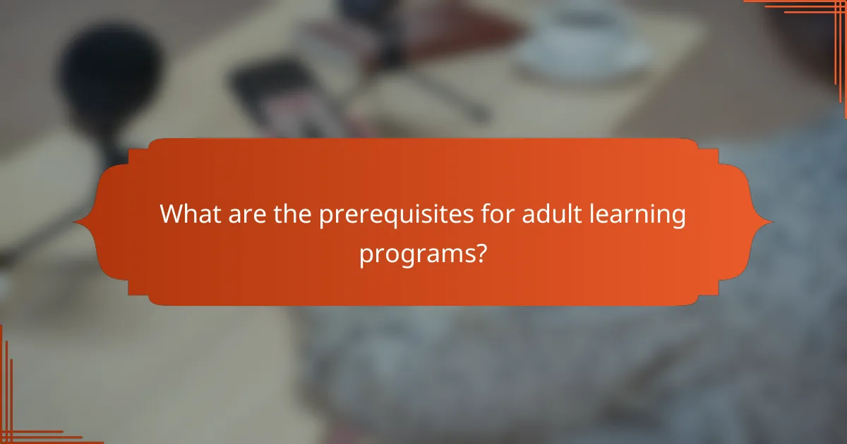 What are the prerequisites for adult learning programs?