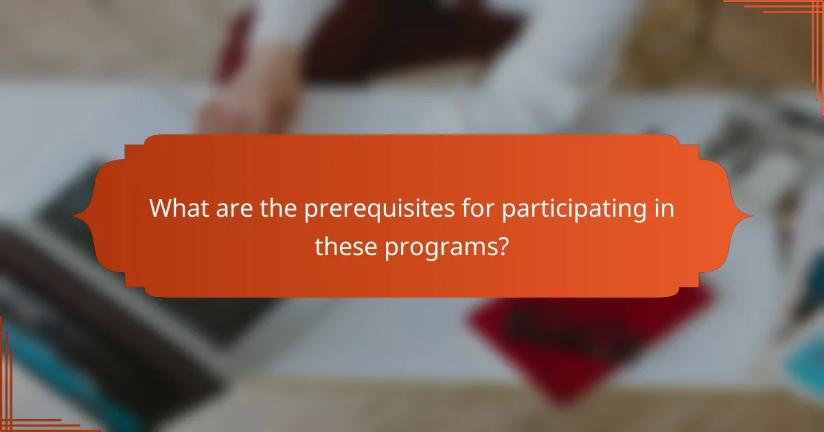 What are the prerequisites for participating in these programs?