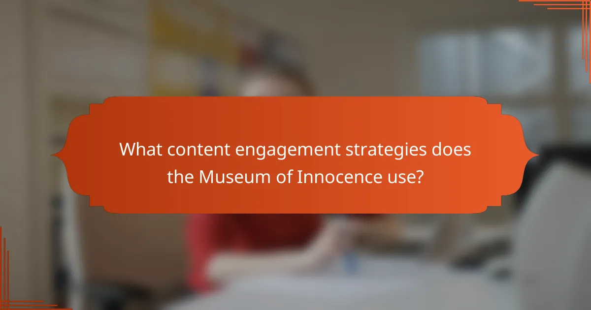 What content engagement strategies does the Museum of Innocence use?