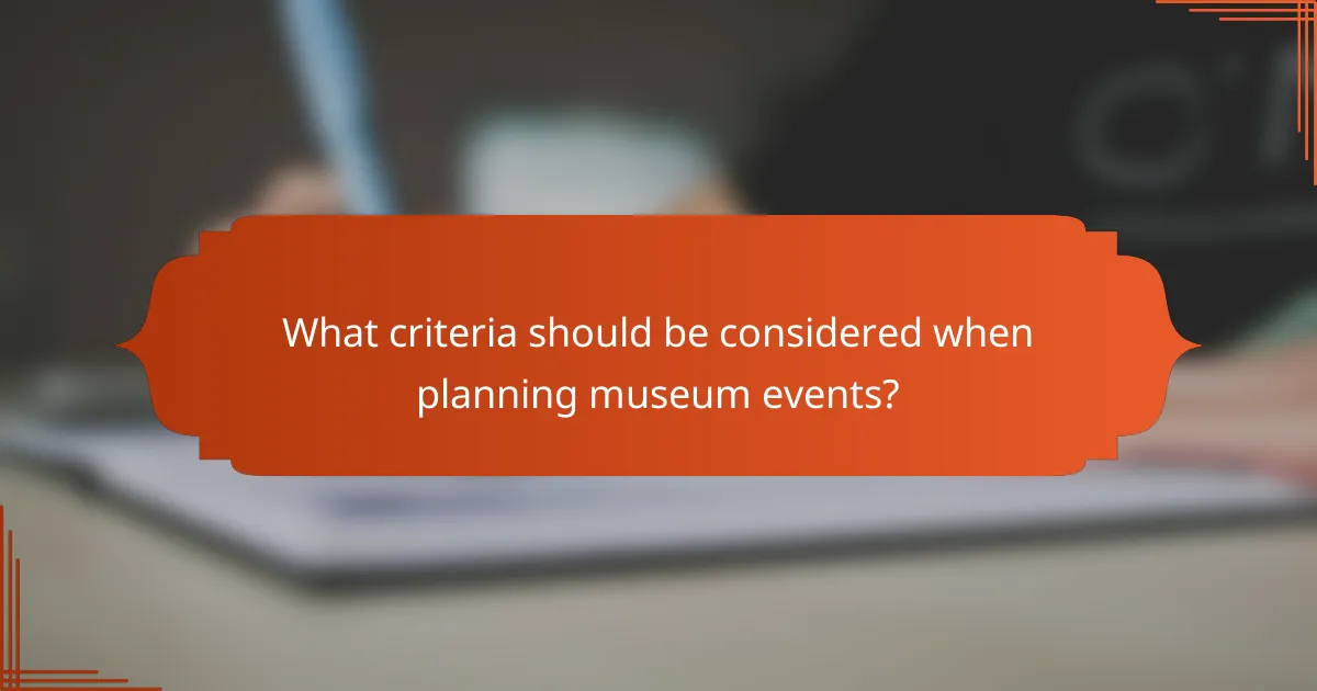 What criteria should be considered when planning museum events?
