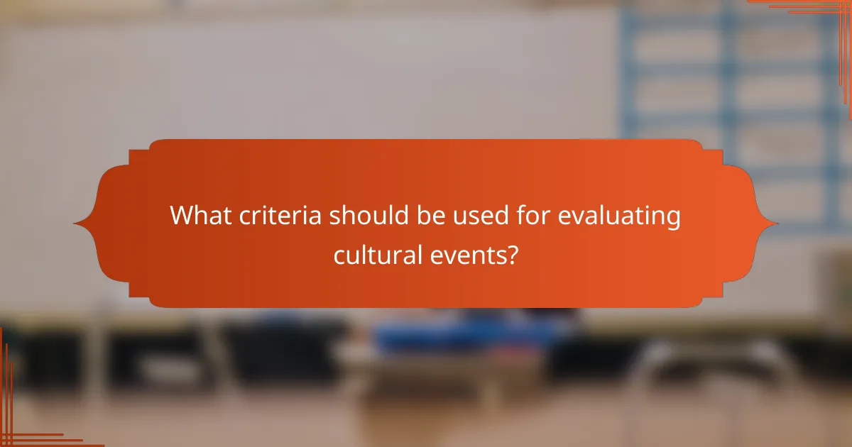 What criteria should be used for evaluating cultural events?