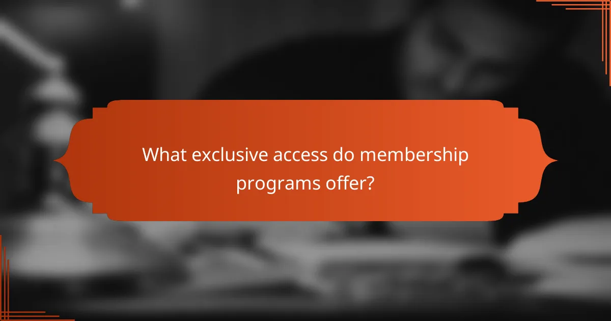 What exclusive access do membership programs offer?