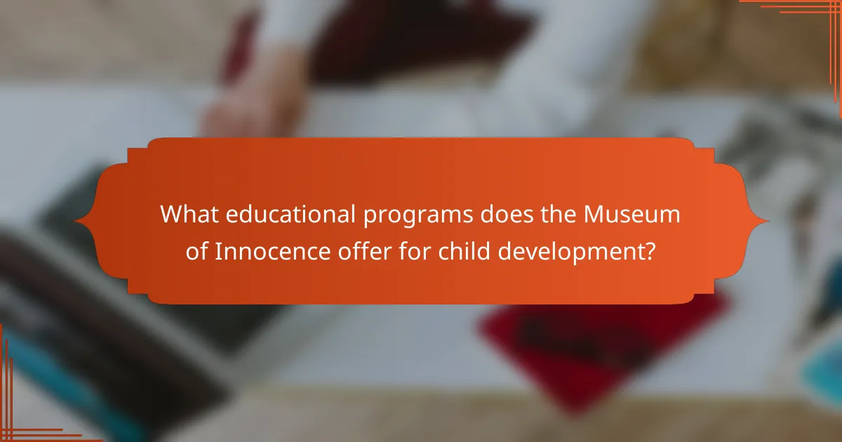 What educational programs does the Museum of Innocence offer for child development?