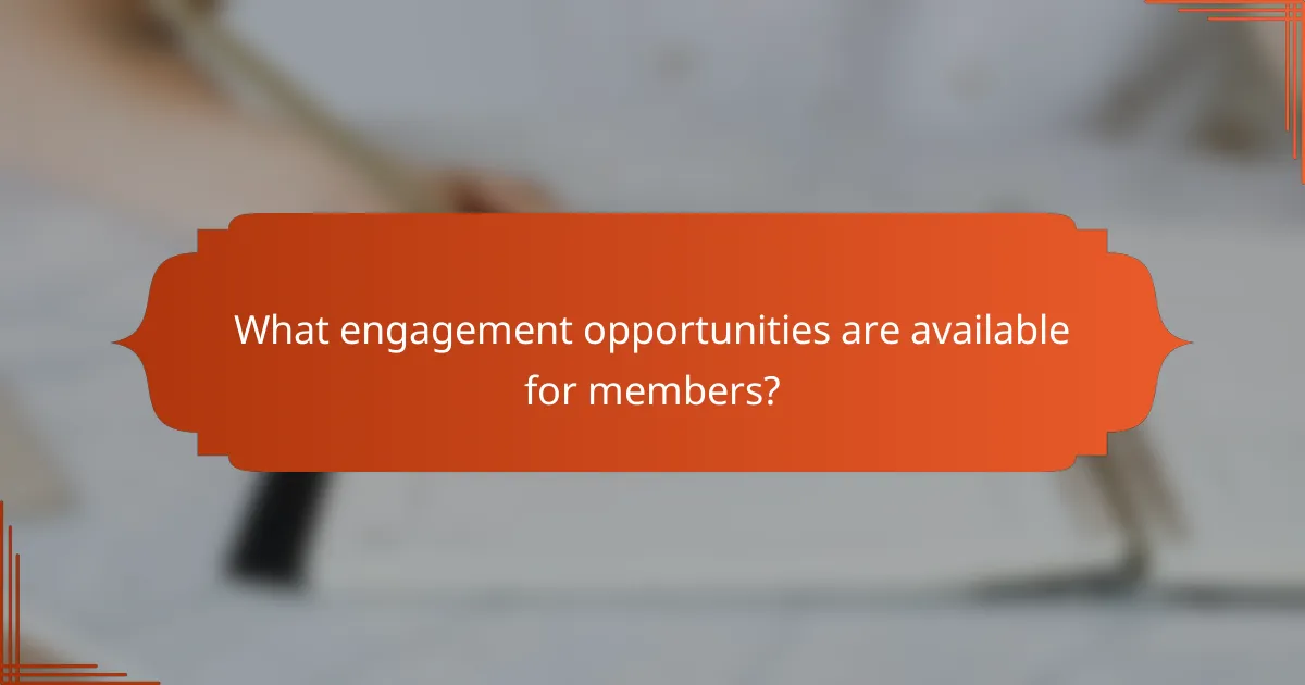What engagement opportunities are available for members?