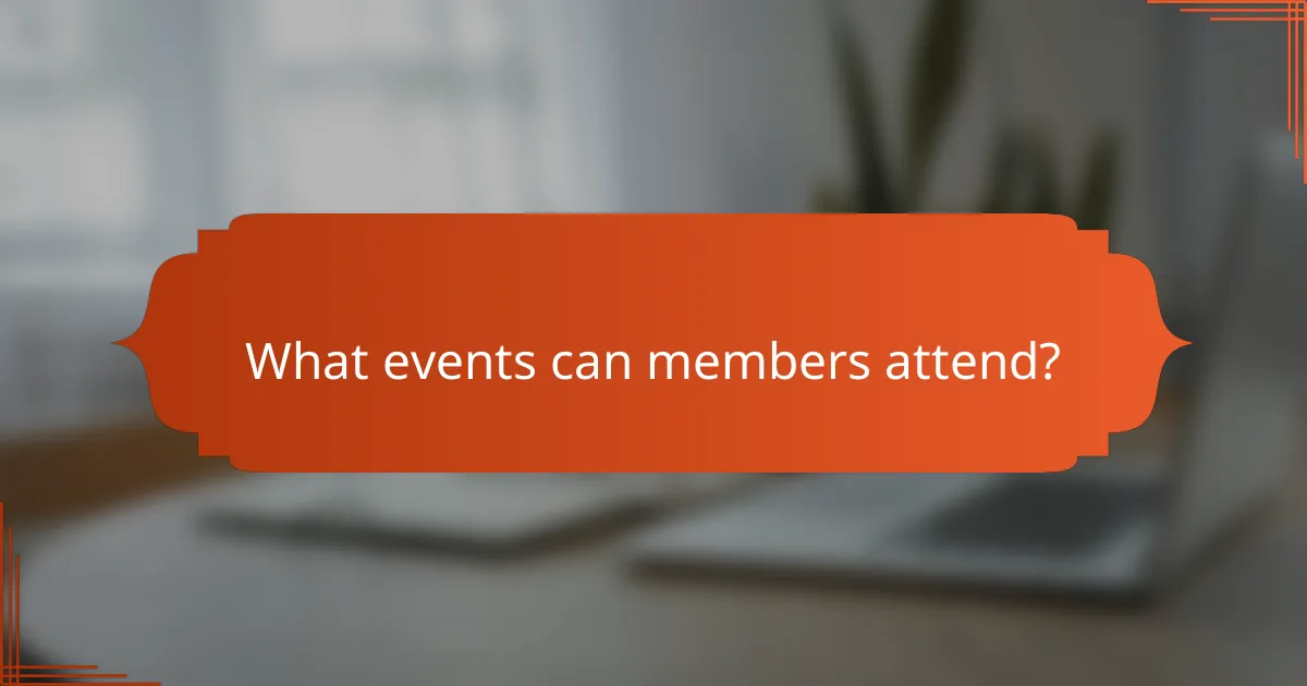 What events can members attend?