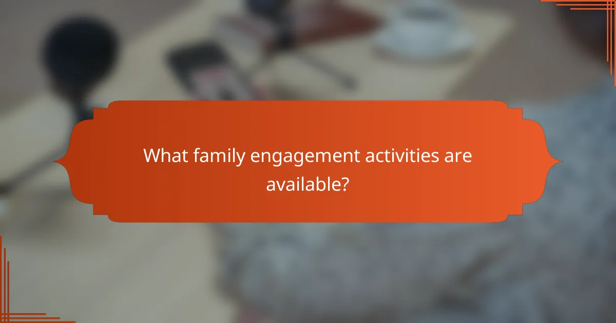What family engagement activities are available?
