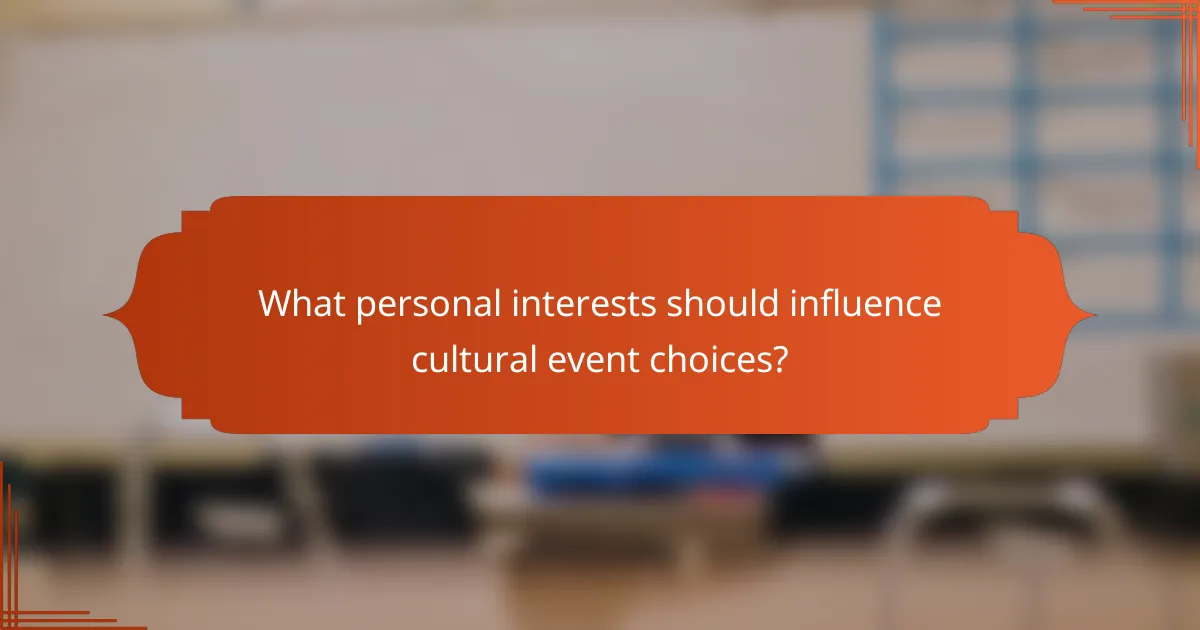 What personal interests should influence cultural event choices?