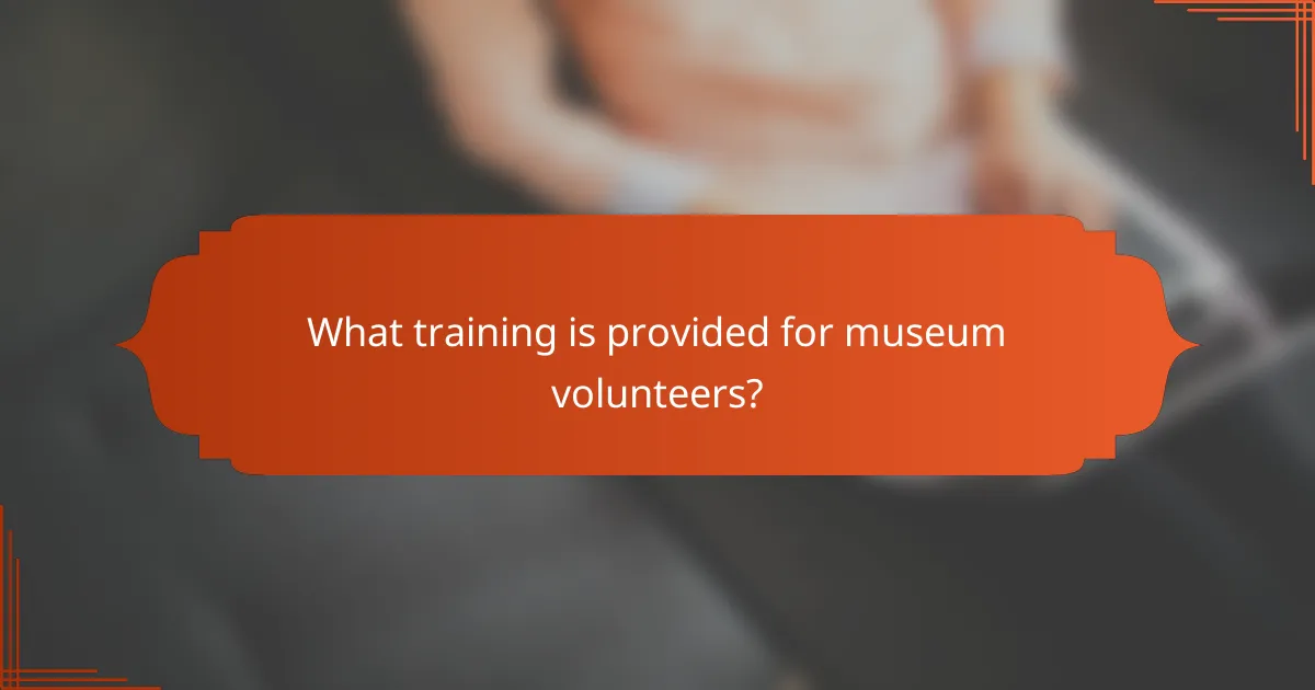 What training is provided for museum volunteers?